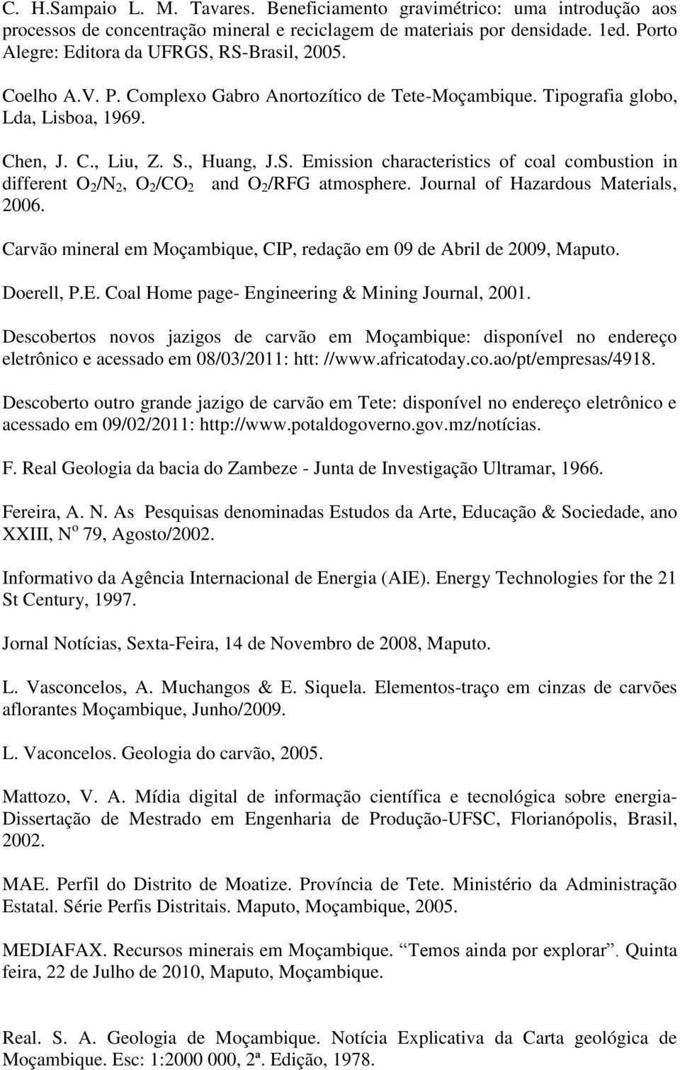Journal of Hazardous Materials, 2006. Carvão mineral em Moçambique, CIP, redação em 09 de Abril de 2009, Maputo. Doerell, P.E. Coal Home page- Engineering & Mining Journal, 2001.