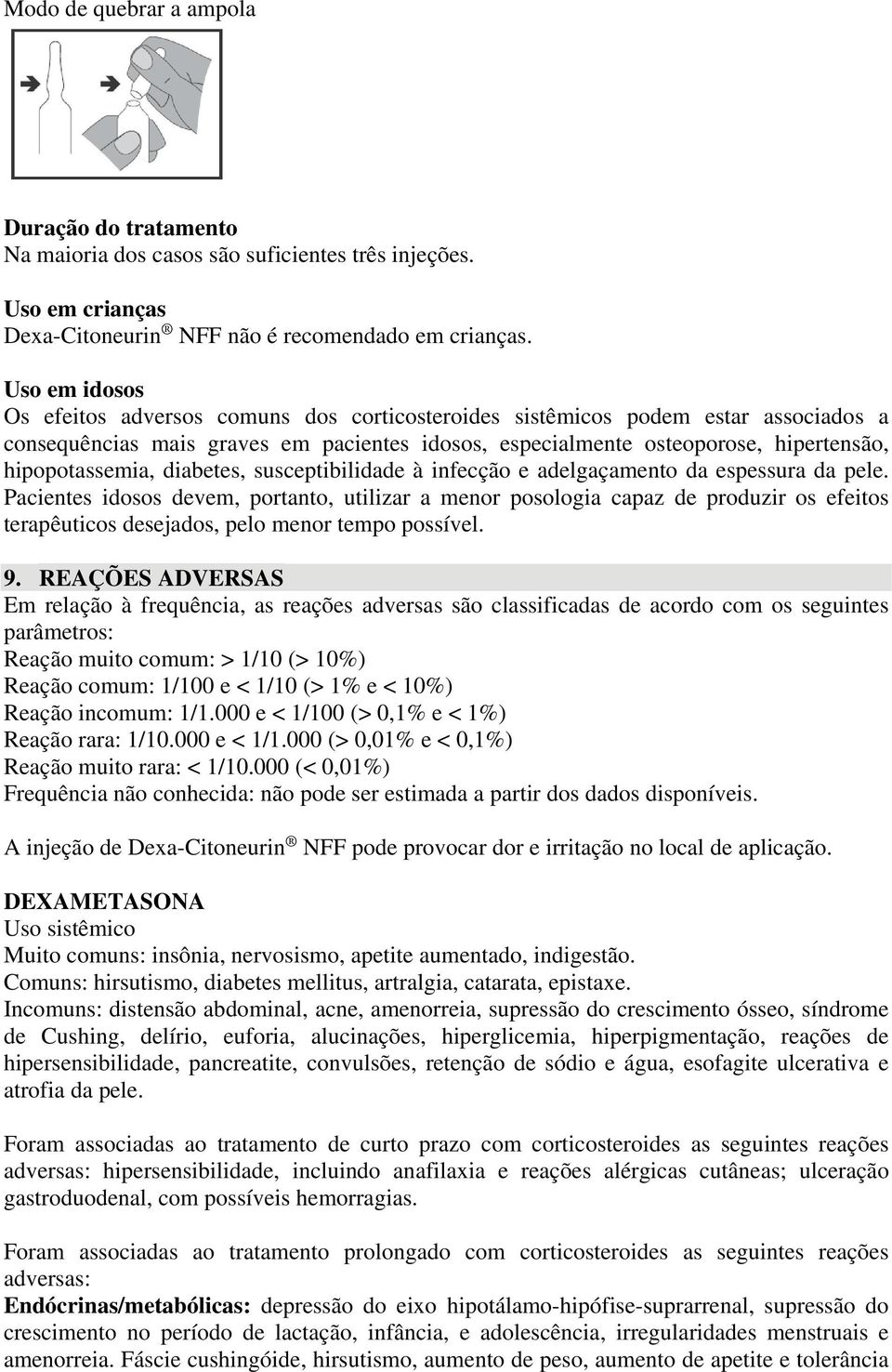 hipopotassemia, diabetes, susceptibilidade à infecção e adelgaçamento da espessura da pele.