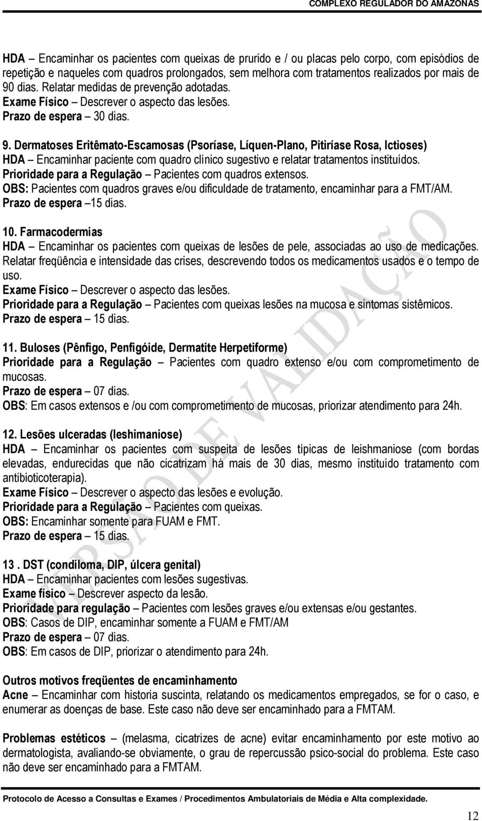 Dermatoses Eritêmato-Escamosas (Psoríase, Líquen-Plano, Pitiríase Rosa, Ictioses) HDA Encaminhar paciente com quadro clínico sugestivo e relatar tratamentos instituídos.