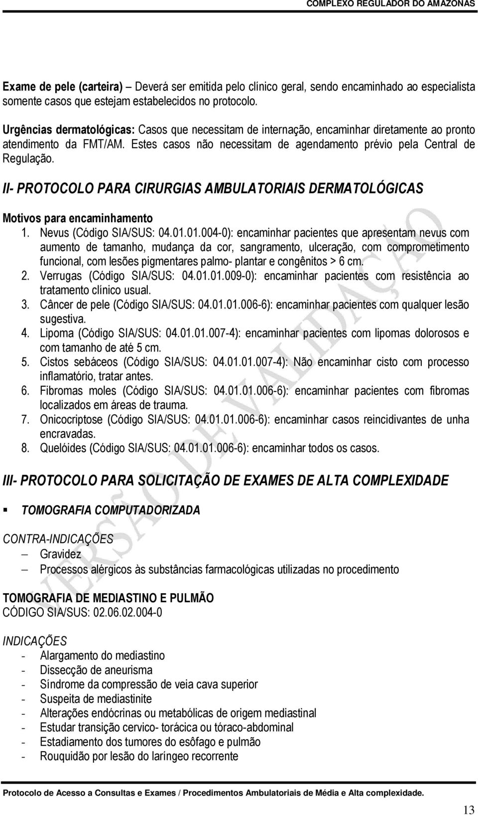 II- PROTOCOLO PARA CIRURGIAS AMBULATORIAIS DERMATOLÓGICAS Motivos para encaminhamento 1. Nevus (Código SIA/SUS: 04.01.