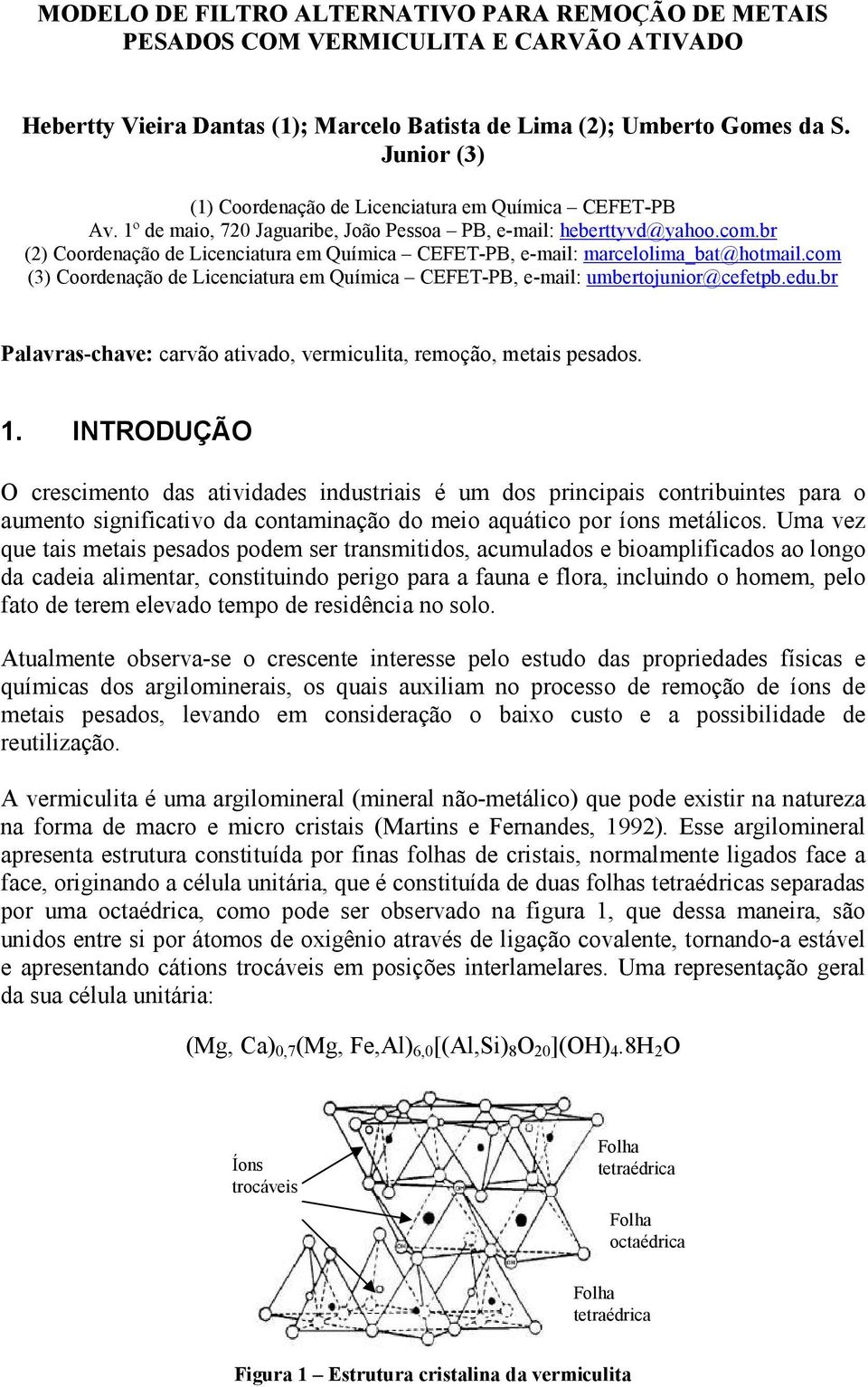 br (2) Coordenação de Licenciatura em Química CEFET-PB, e-mail: marcelolima_bat@hotmail.com (3) Coordenação de Licenciatura em Química CEFET-PB, e-mail: umbertojunior@cefetpb.edu.