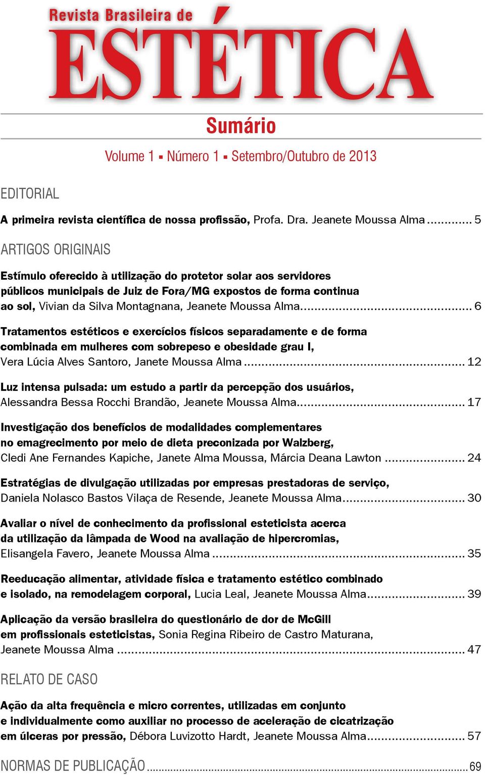 Moussa Alma... 6 Tratamentos estéticos e exercícios físicos separadamente e de forma combinada em mulheres com sobrepeso e obesidade grau I, Vera Lúcia Alves Santoro, Janete Moussa Alma.