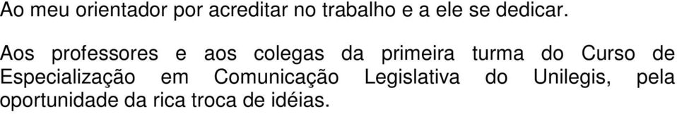 Aos professores e aos colegas da primeira turma do