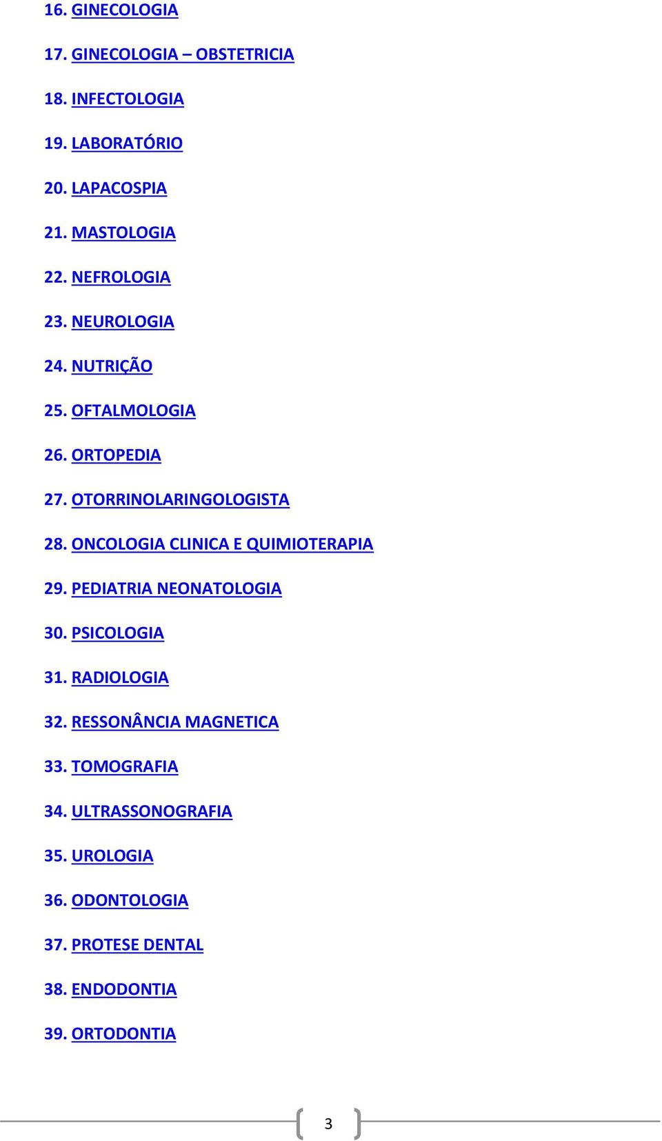 ONCOLOGIA CLINICA E QUIMIOTERAPIA 29. PEDIATRIA NEONATOLOGIA 30. PSICOLOGIA 31. RADIOLOGIA 32.