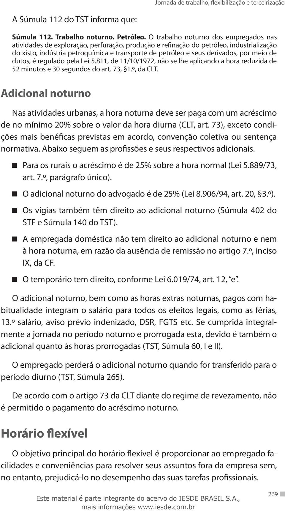 derivados, por meio de dutos, é regulado pela Lei 5.811, de 11/10/1972, não se lhe aplicando a hora reduzida de 52 minutos e 30 segundos do art. 73, 1.º, da CLT.