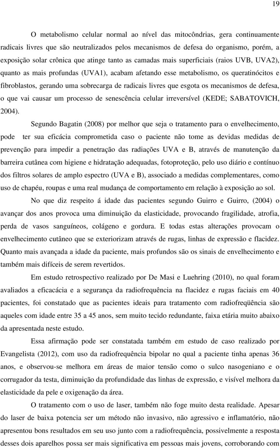 livres que esgota os mecanismos de defesa, o que vai causar um processo de senescência celular irreversível (KEDE; SABATOVICH, 2004).