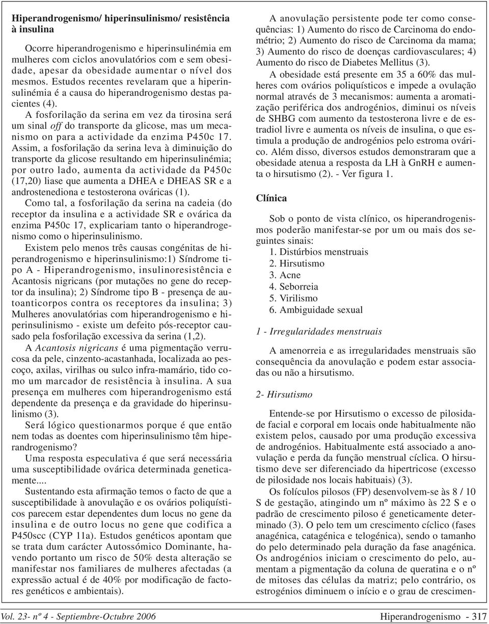 A fosforilação da serina em vez da tirosina será um sinal off do transporte da glicose, mas um mecanismo on para a actividade da enzima P450c 17.