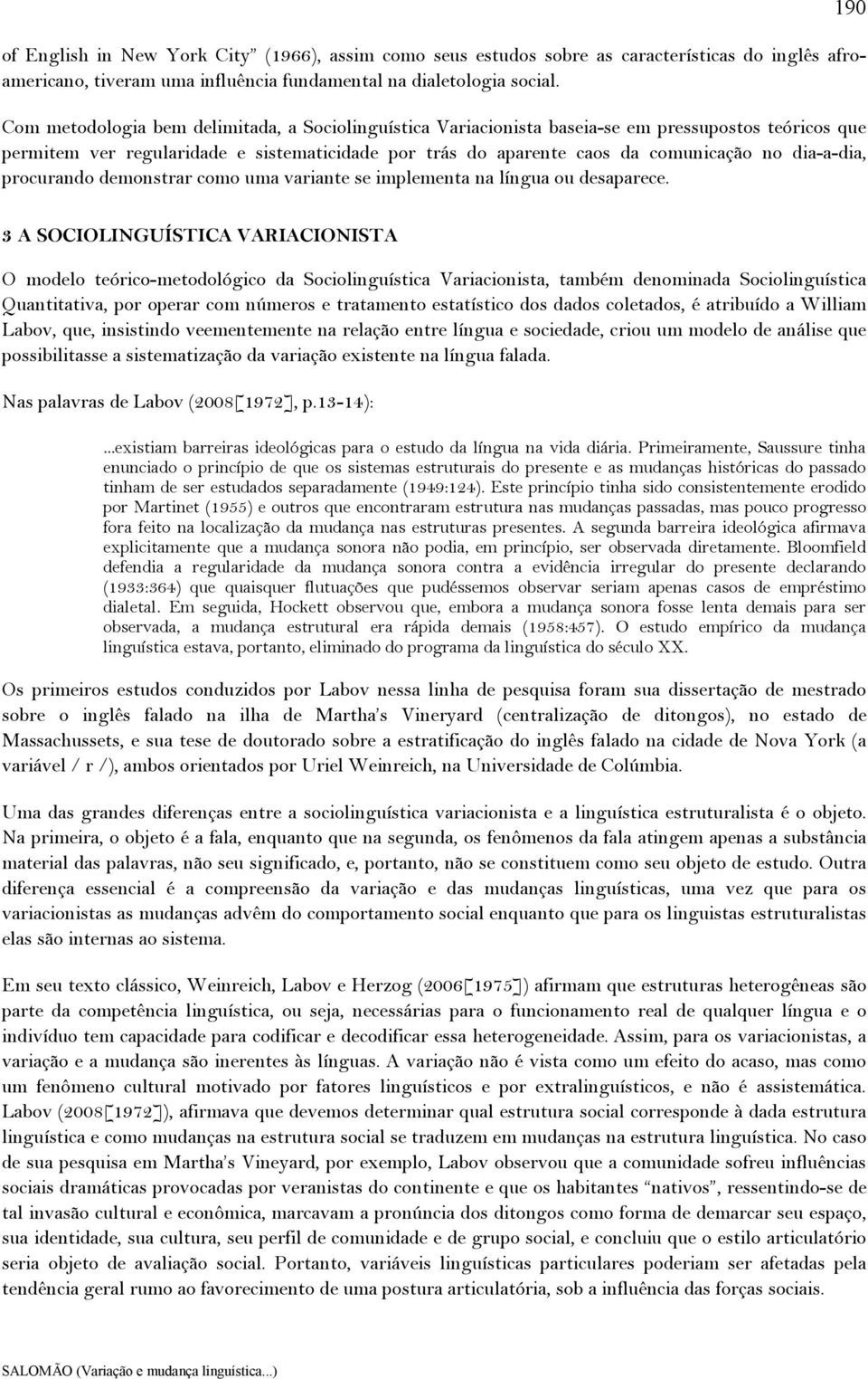 dia-a-dia, procurando demonstrar como uma variante se implementa na língua ou desaparece.