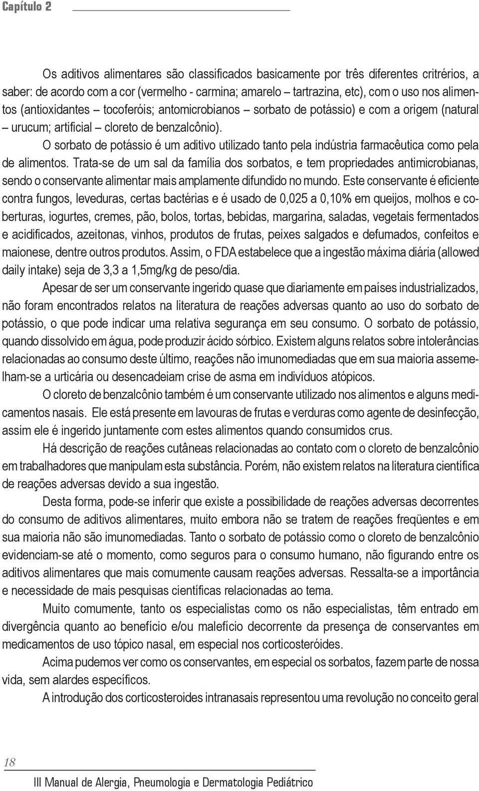 O sorbato de potássio é um aditivo utilizado tanto pela indústria farmacêutica como pela de alimentos.