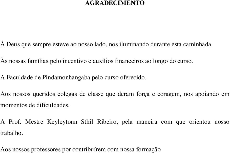 A Faculdade de Pindamonhangaba pelo curso oferecido.