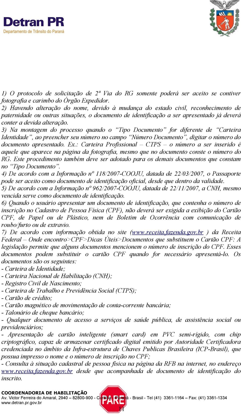 3) Na montagem do processo quando o Tipo Documento for diferente de Carteira Identidade, ao preencher seu número no campo Número Documento, digitar o número do documento apresentado. Ex.