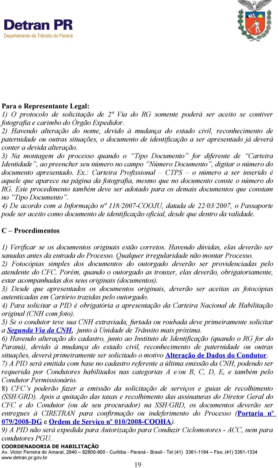 3) Na montagem do processo quando o Tipo Documento for diferente de Carteira Identidade, ao preencher seu número no campo Número Documento, digitar o número do documento apresentado. Ex.