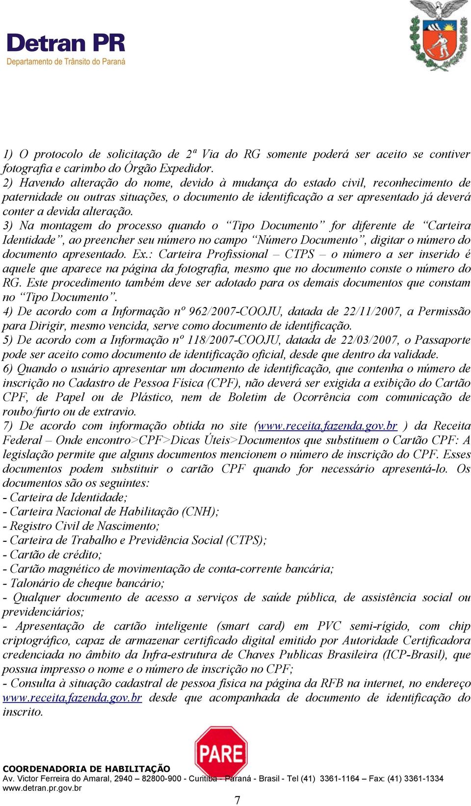 3) Na montagem do processo quando o Tipo Documento for diferente de Carteira Identidade, ao preencher seu número no campo Número Documento, digitar o número do documento apresentado. Ex.