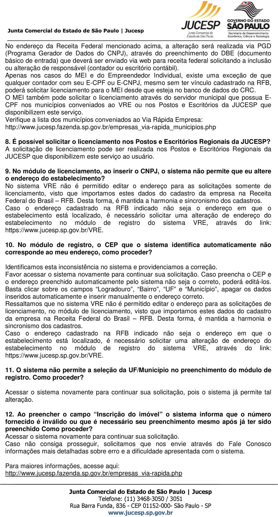 Apenas nos casos do MEI e do Empreendedor Individual, existe uma exceção de que qualquer contador com seu E-CPF ou E-CNPJ, mesmo sem ter vínculo cadastrado na RFB, poderá solicitar licenciamento para