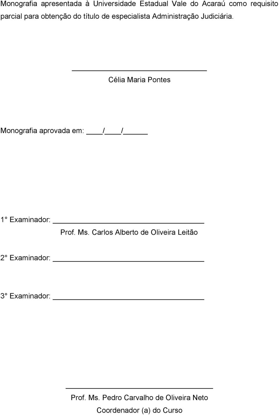 Célia Maria Pontes Monografia aprovada em: / / 1 Examinador: Prof. Ms.