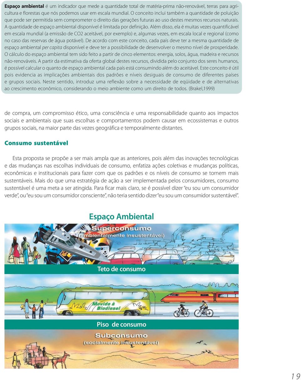 A quantidade de espaço ambiental disponível é limitada por definição.