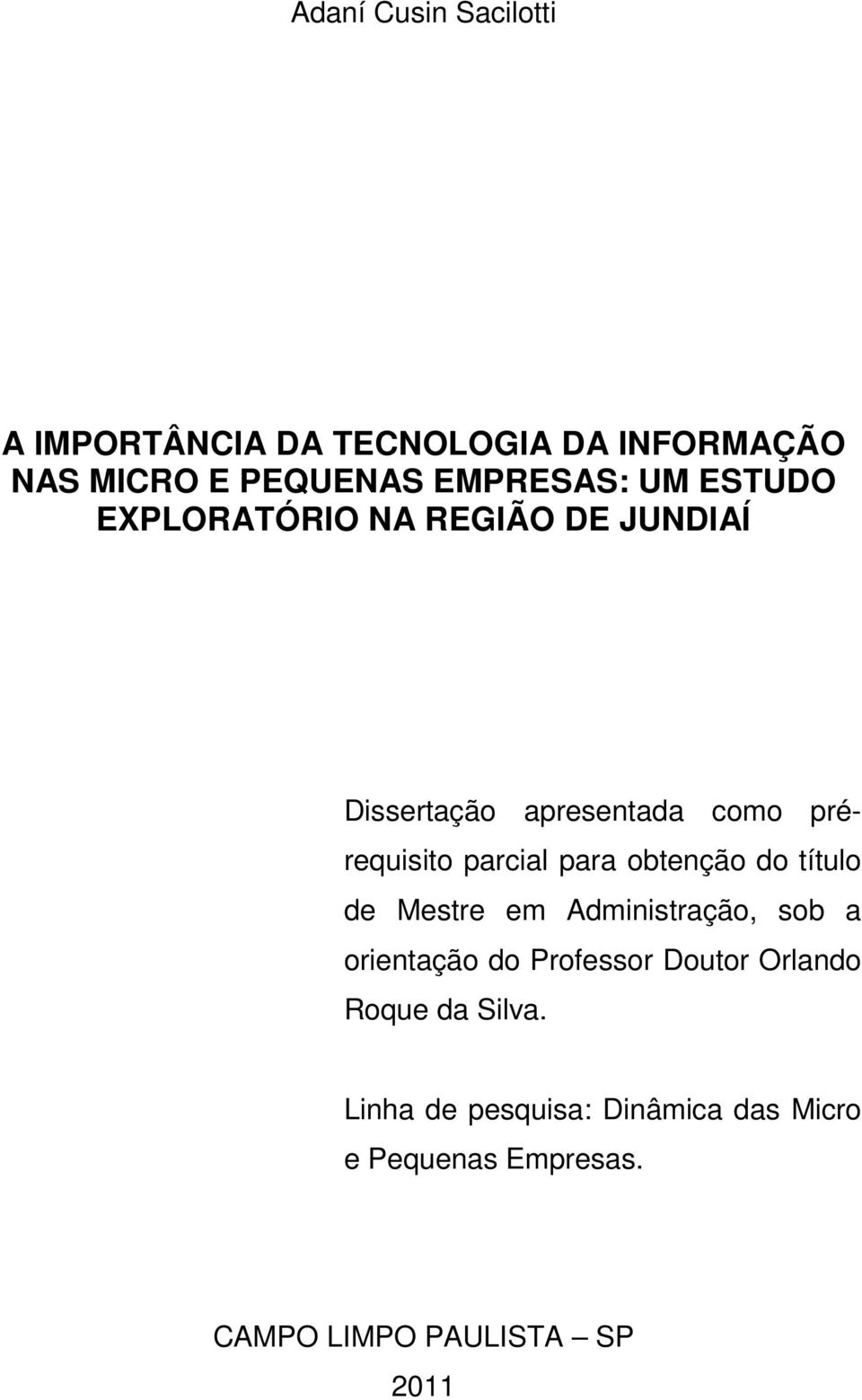 obtenção do título de Mestre em Administração, sob a orientação do Professor Doutor Orlando Roque