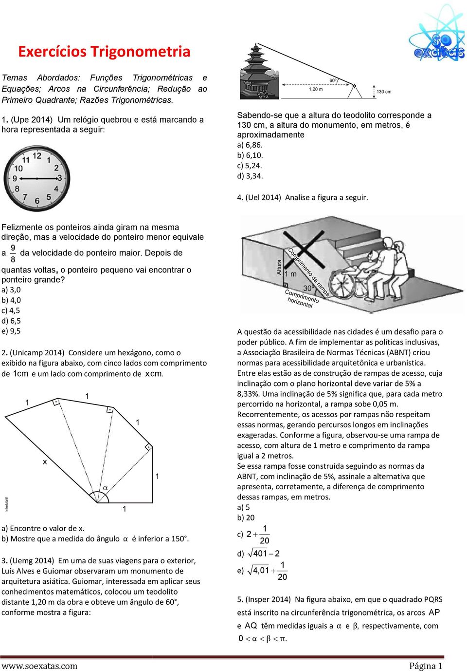 c) 5,. d),.. (Uel 0) Analise a figura a seguir. Felizmente os ponteiros ainda giram na mesma direção, mas a velocidade do ponteiro menor equivale a 8 da velocidade do ponteiro maior.