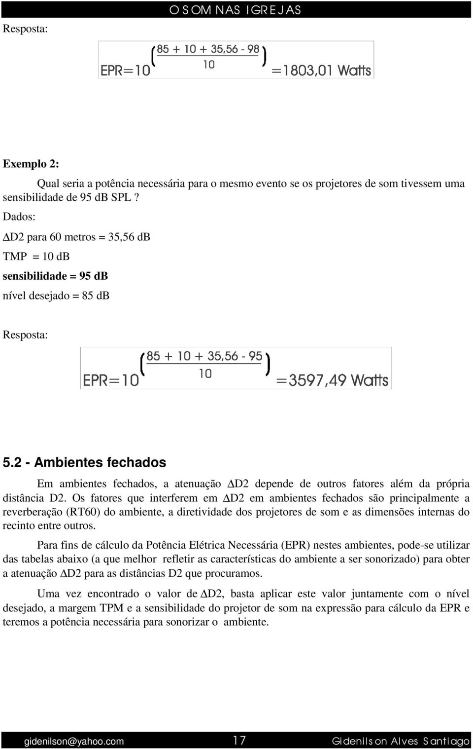 2 - Ambientes fechados Em ambientes fechados, a atenuação depende de outros fatores além da própria distância D2.