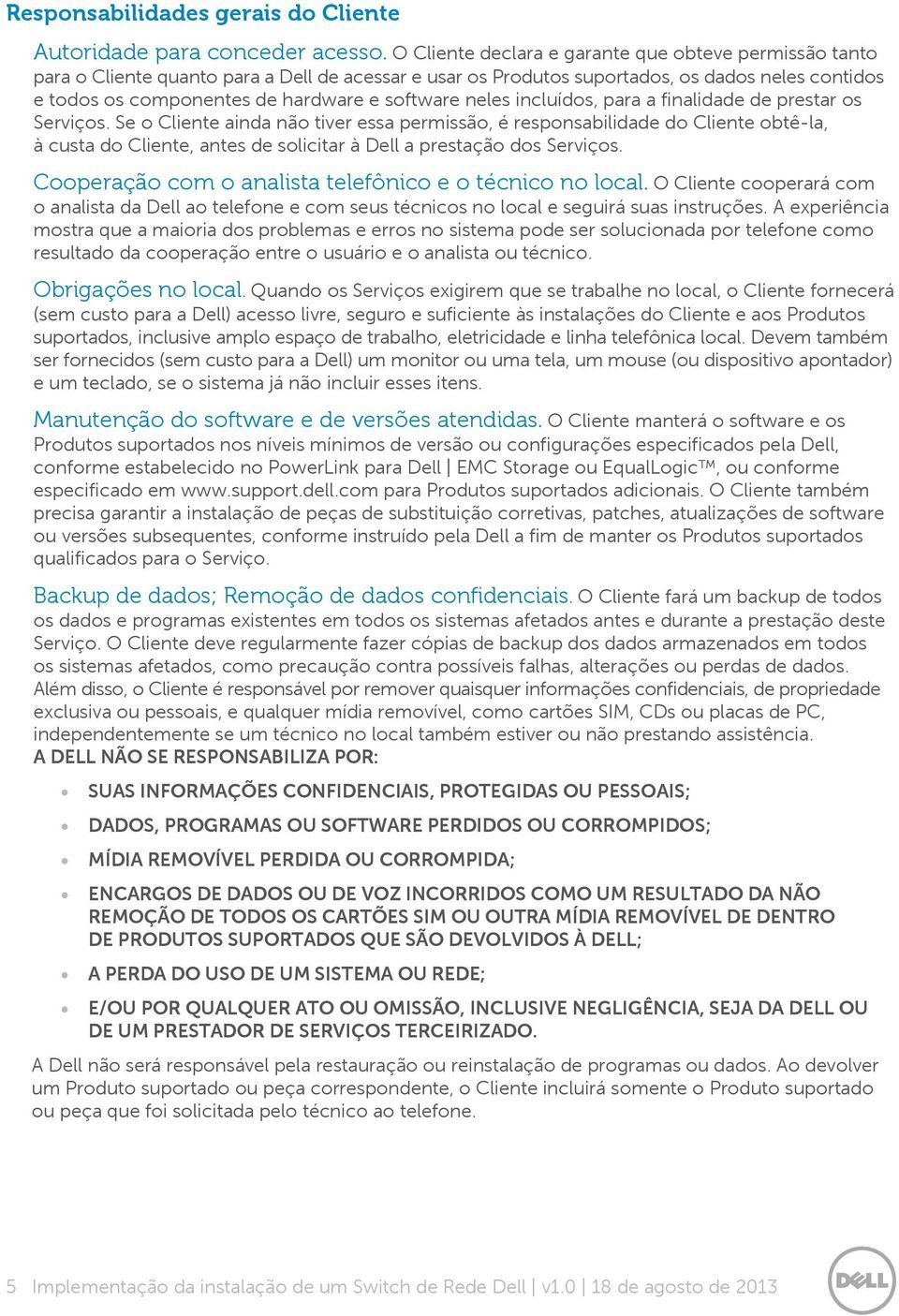 software neles incluídos, para a finalidade de prestar os Serviços.