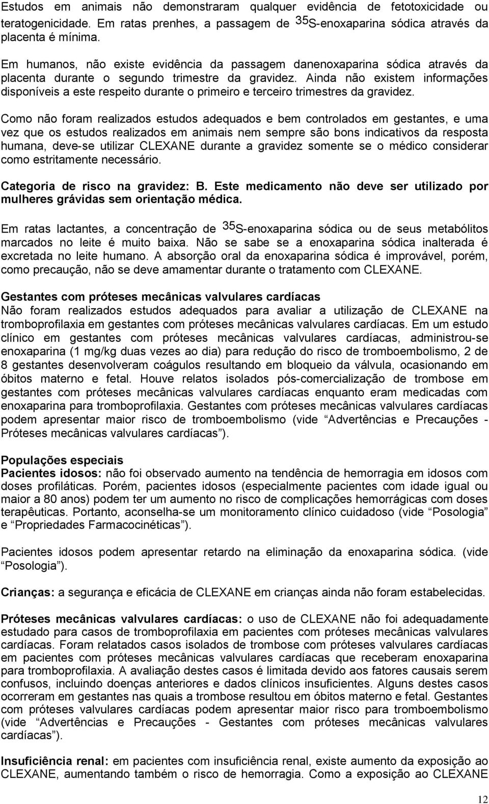 Ainda não existem informações disponíveis a este respeito durante o primeiro e terceiro trimestres da gravidez.