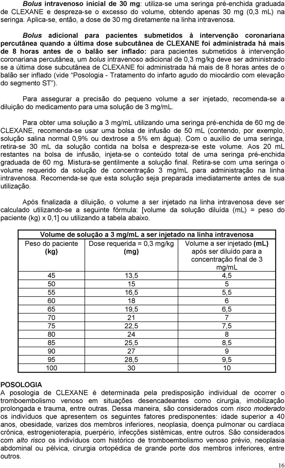 Bolus adicional para pacientes submetidos à intervenção coronariana percutânea quando a última dose subcutânea de CLEXANE foi administrada há mais de 8 horas antes de o balão ser inflado: para