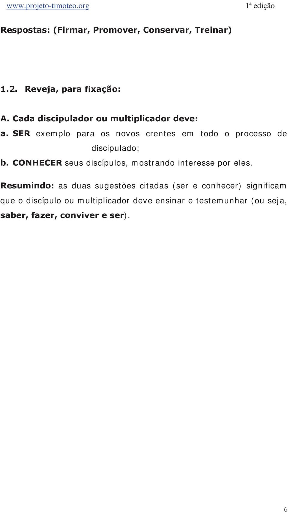 SER exemplo para os novos crentes em todo o processo de discipulado; b.