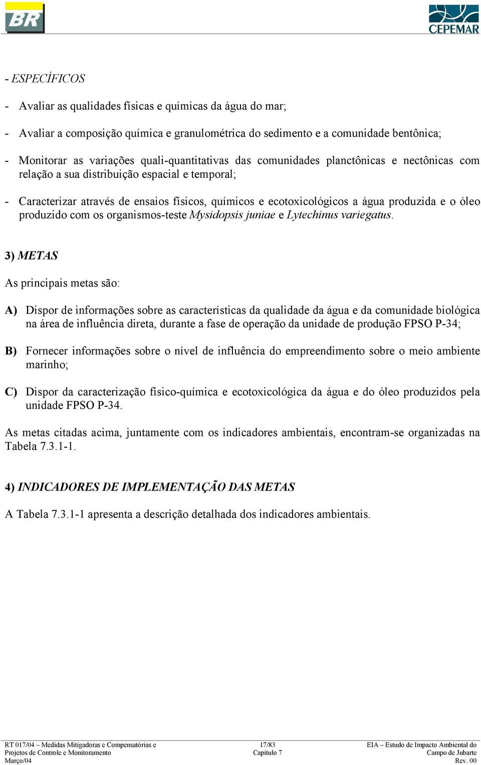 produzida e o óleo produzido com os organismos-teste Mysidopsis juniae e Lytechinus variegatus.