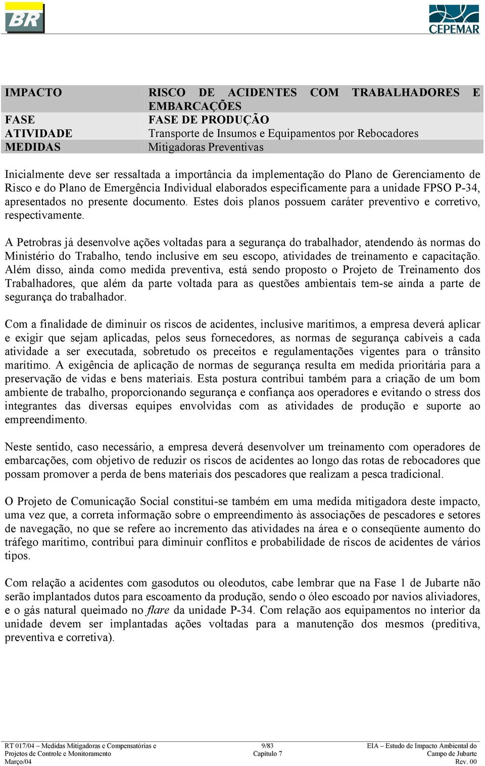 documento. Estes dois planos possuem caráter preventivo e corretivo, respectivamente.