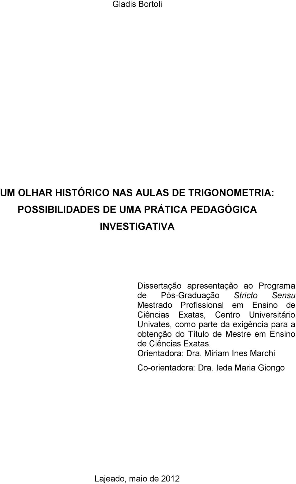 de Ciências Exatas, Centro Universitário Univates, como parte da exigência para a obtenção do Título de Mestre em