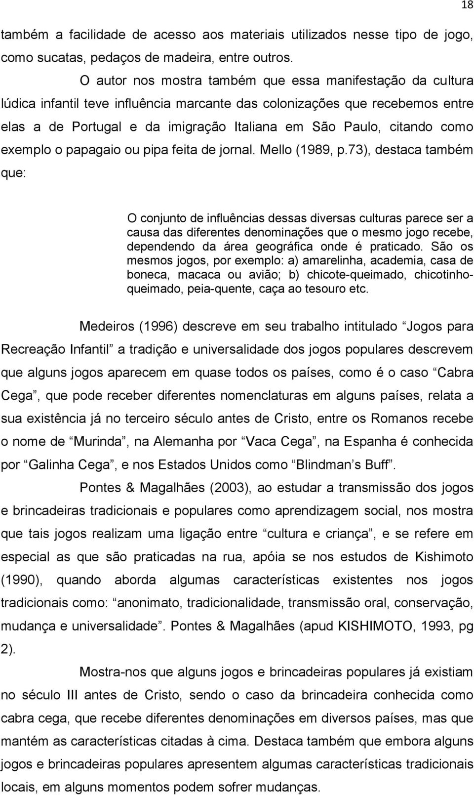 citando como exemplo o papagaio ou pipa feita de jornal. Mello (1989, p.