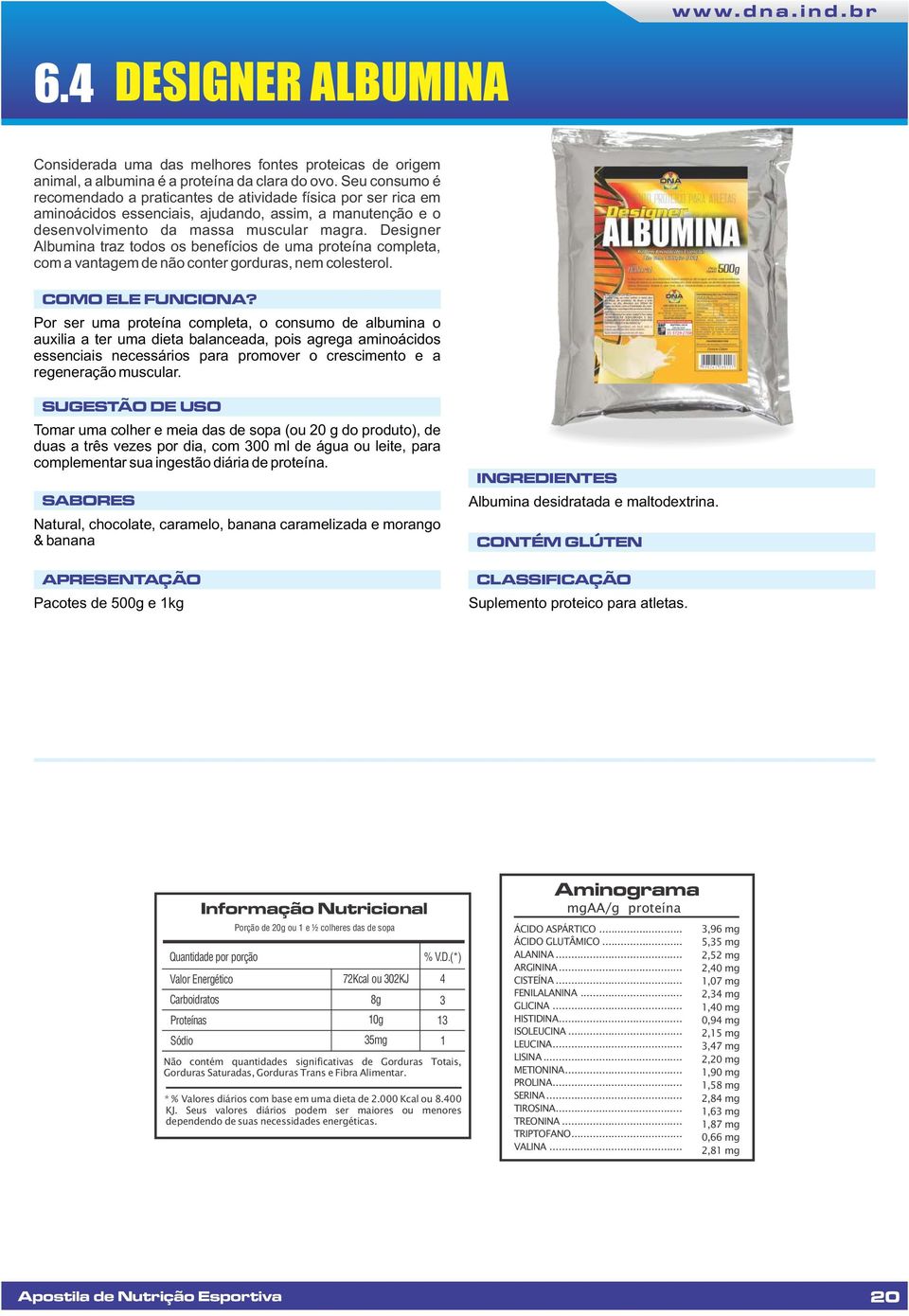 Designer Albumina traz todos os benefícios de uma proteína completa, com a vantagem de não conter gorduras, nem colesterol.