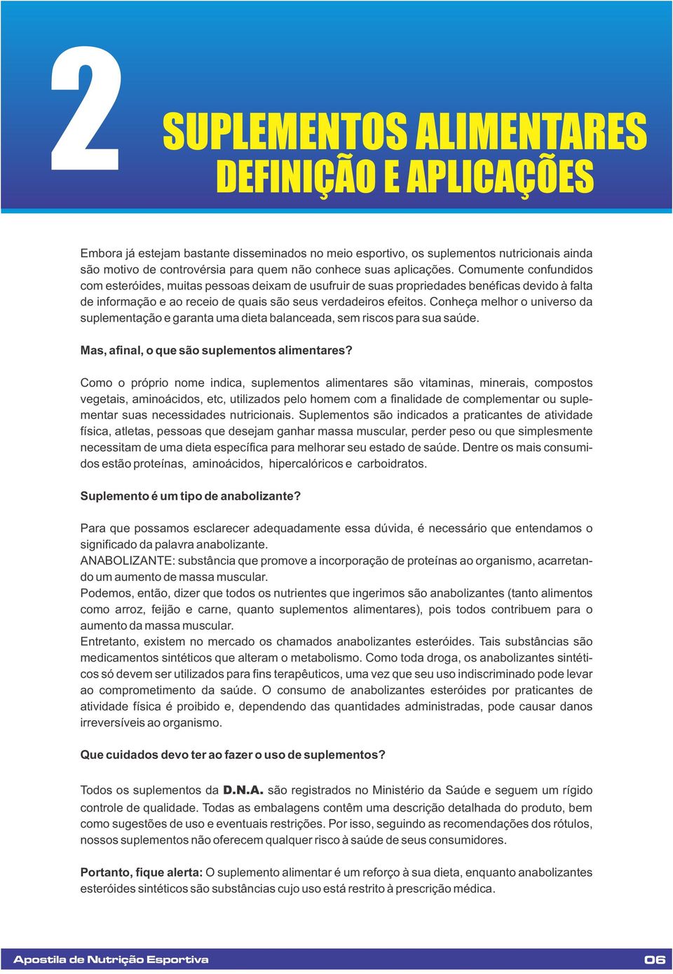 Conheça melhor o universo da suplementação e garanta uma dieta balanceada, sem riscos para sua saúde. Mas, afinal, o que são suplementos alimentares?