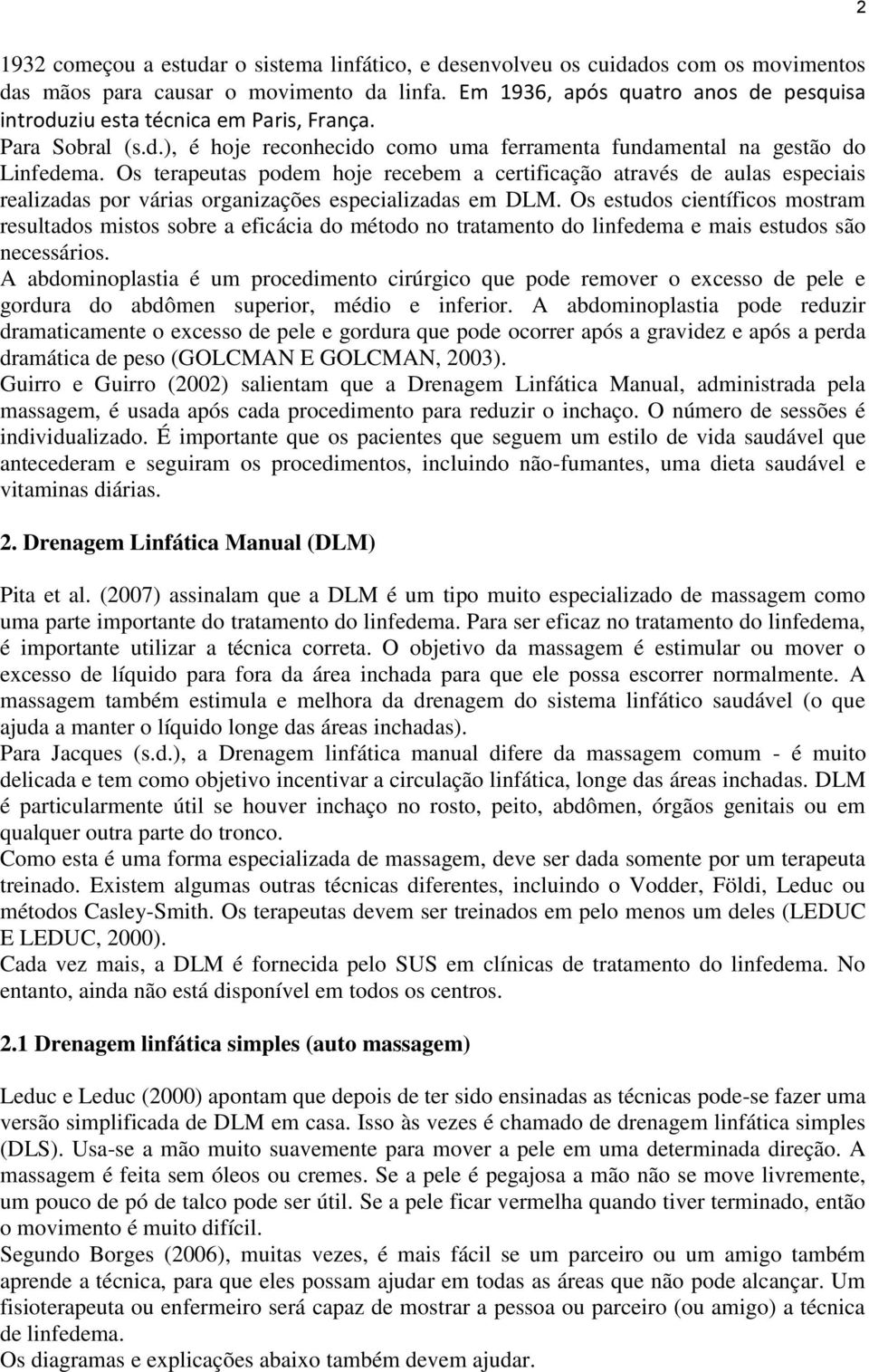 Os terapeutas podem hoje recebem a certificação através de aulas especiais realizadas por várias organizações especializadas em DLM.