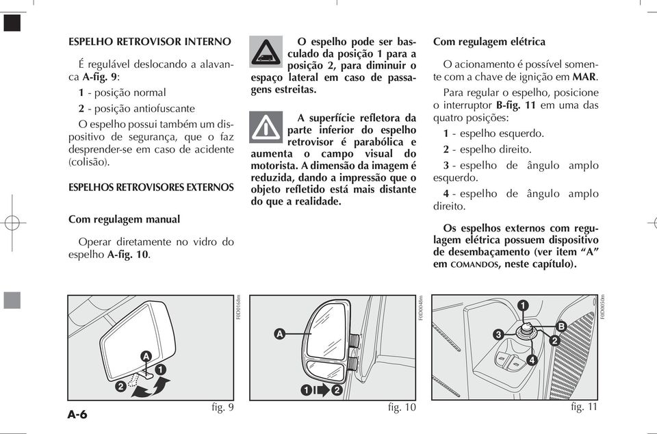 ESPE LHOS RETRO VI SO RES EXTER NOS Com regu la gem manual Operar dire ta men te no vidro do espe lho A-fig. 10.