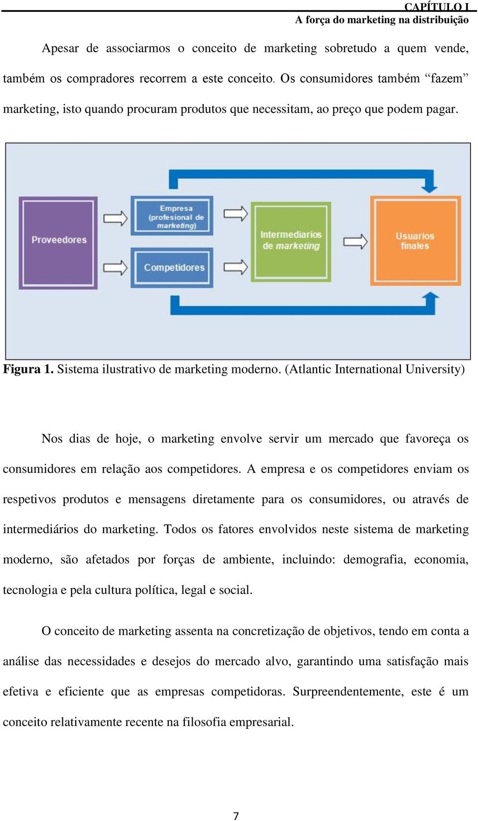 (Atlantic International University) Nos dias de hoje, o marketing envolve servir um mercado que favoreça os consumidores em relação aos competidores.