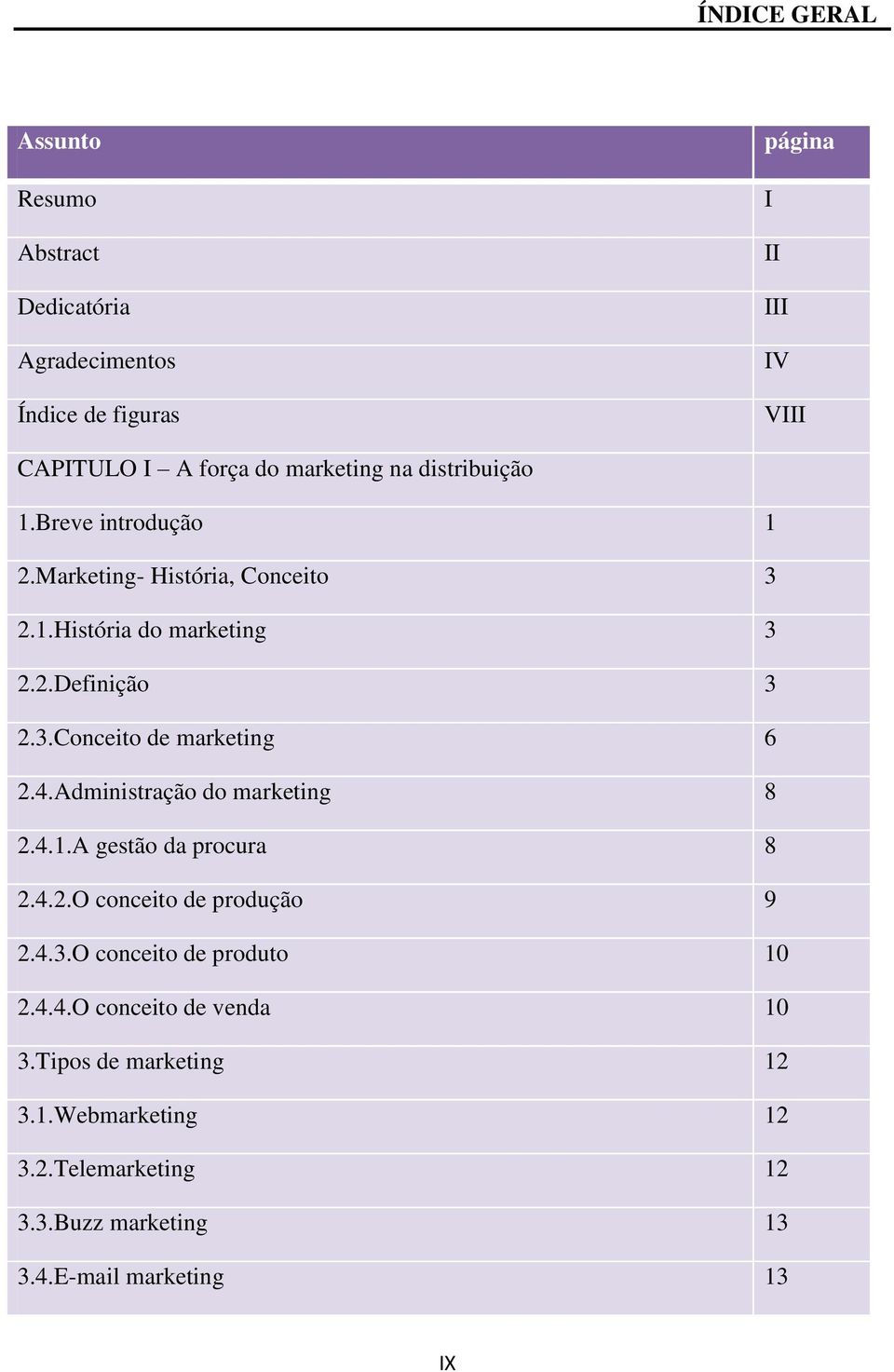 4.Administração do marketing 8 2.4.1.A gestão da procura 8 2.4.2.O conceito de produção 9 2.4.3.O conceito de produto 10 2.4.4.O conceito de venda 10 3.