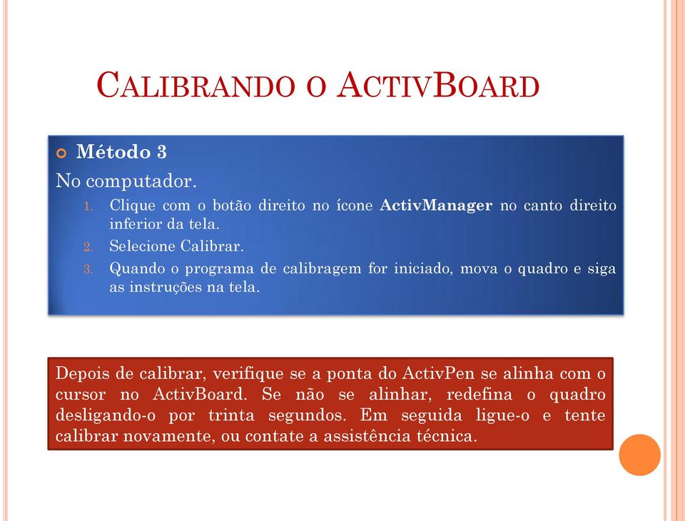 Quando o programa de calibragem for iniciado, mova o quadro e siga as instruções na tela.