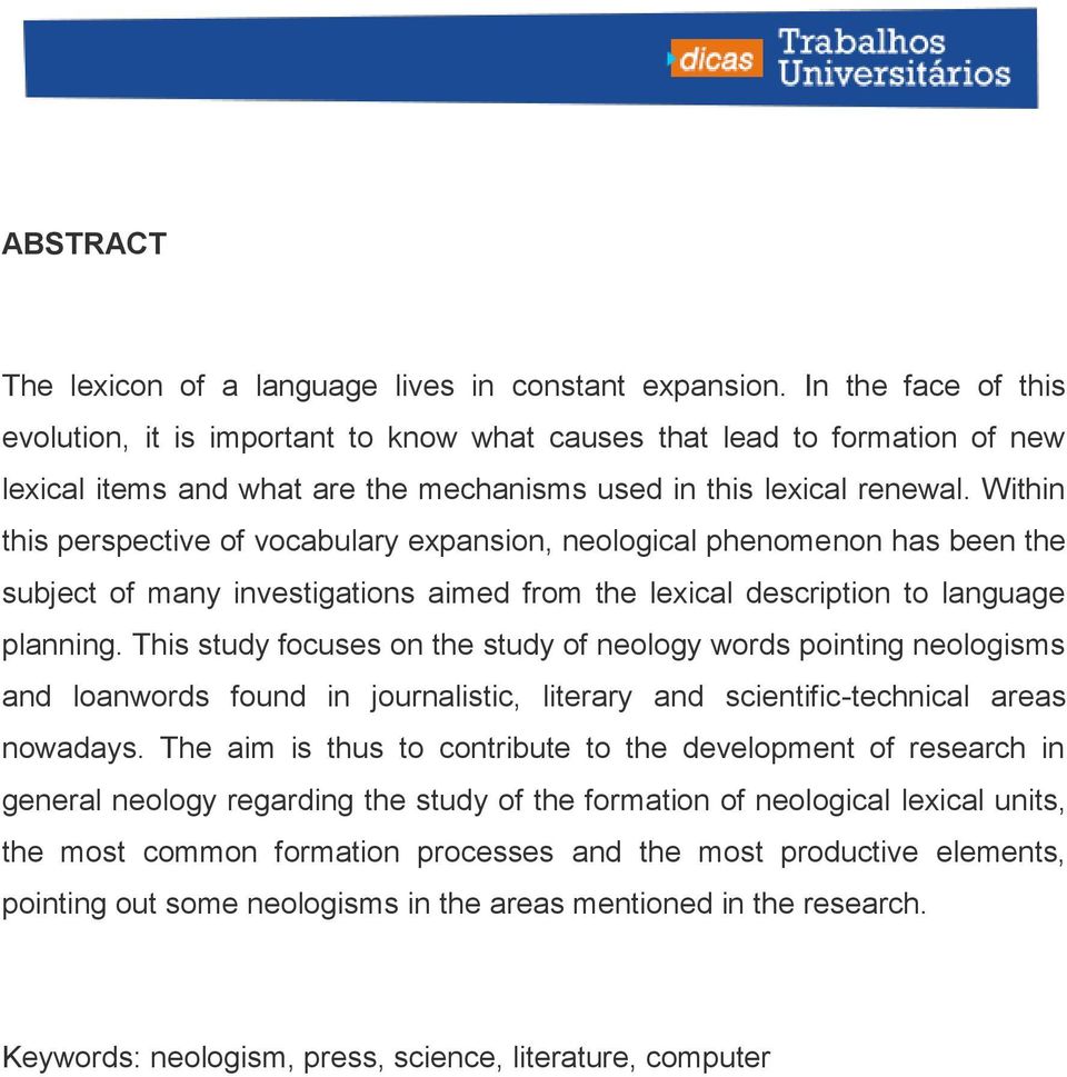 Within this perspective of vocabulary expansion, neological phenomenon has been the subject of many investigations aimed from the lexical description to language planning.