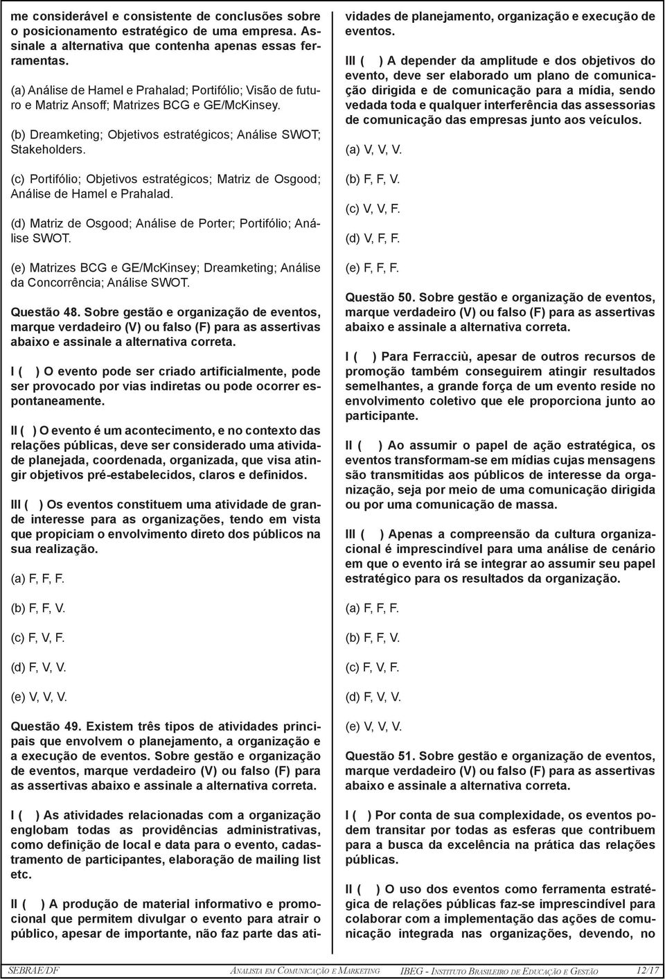 (c) Portifólio; Objetivos estratégicos; Matriz de Osgood; Análise de Hamel e Prahalad. (d) Matriz de Osgood; Análise de Porter; Portifólio; Análise SWOT.