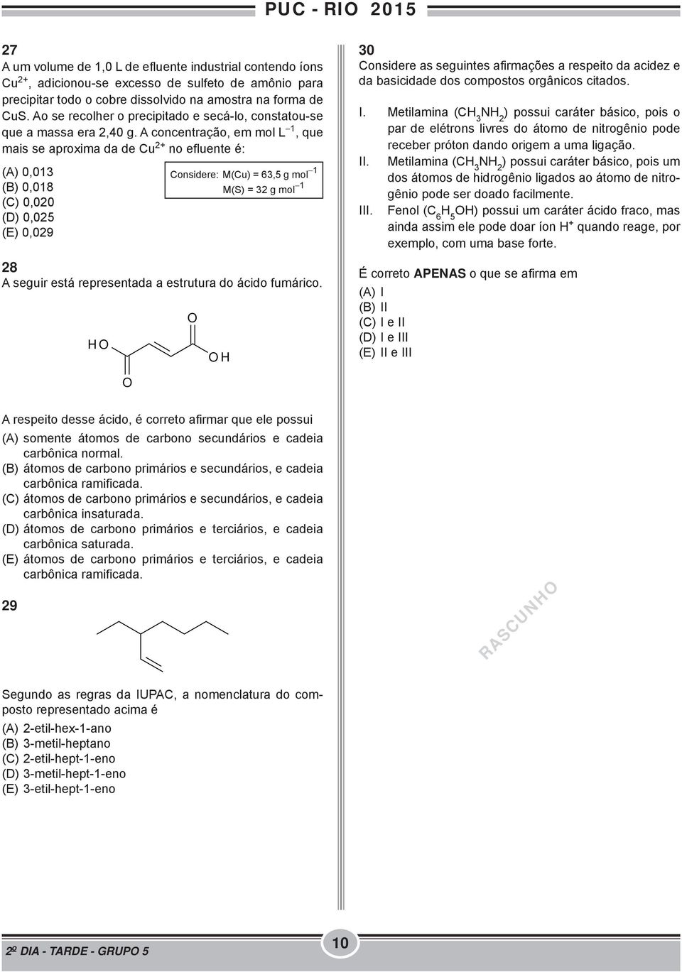 A concentração, em mol L 1, que mais se aproxima da de Cu 2+ no efluente é: (A) 0,013 (B) 0,018 (C) 0,020 (D) 0,025 (E) 0,029 Considere: M(Cu) = 63,5 g mol 1 M(S) = 32 g mol 1 28 A seguir está