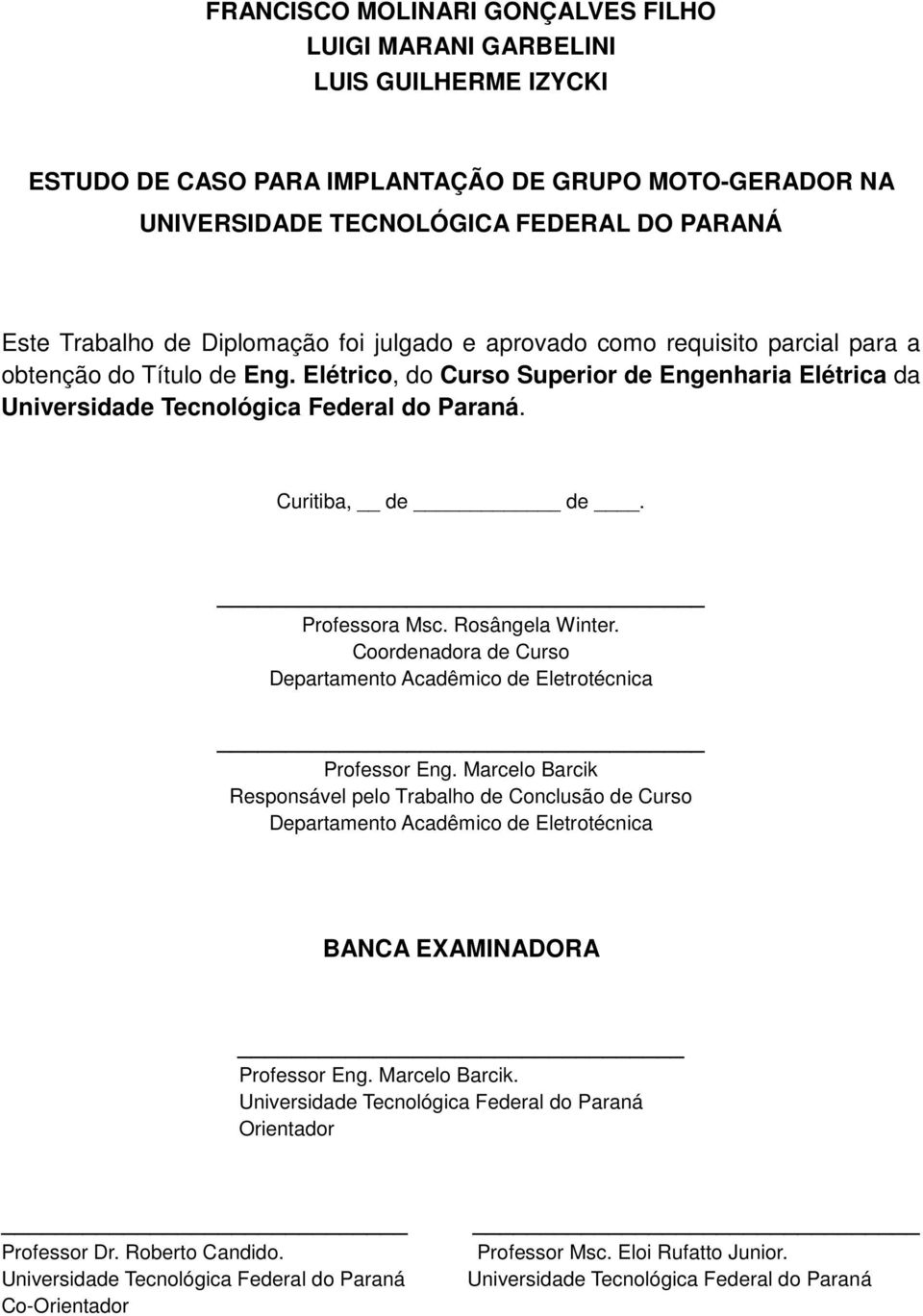 Curitiba, de de. Professora Msc. Rosângela Winter. Coordenadora de Curso Departamento Acadêmico de Eletrotécnica Professor Eng.