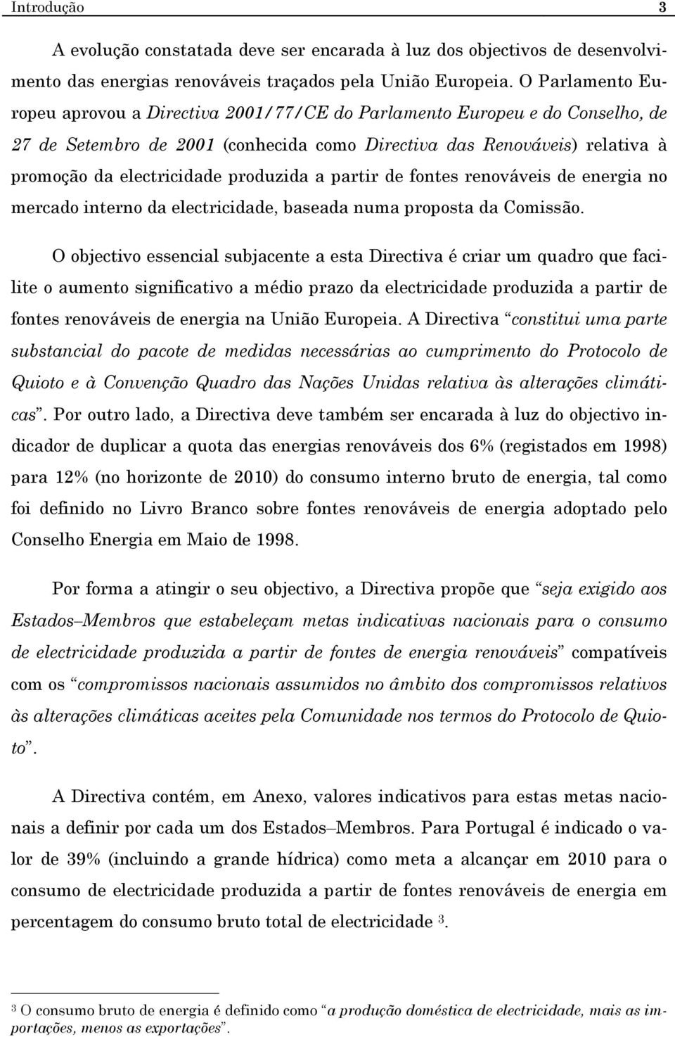 produzida a partir de fontes renováveis de energia no mercado interno da electricidade, baseada numa proposta da Comissão.