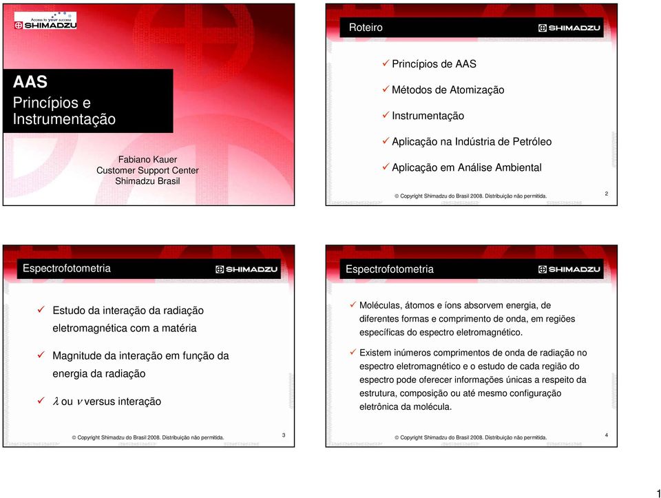 comprimento de onda, em regiões específicas do espectro eletromagnético.