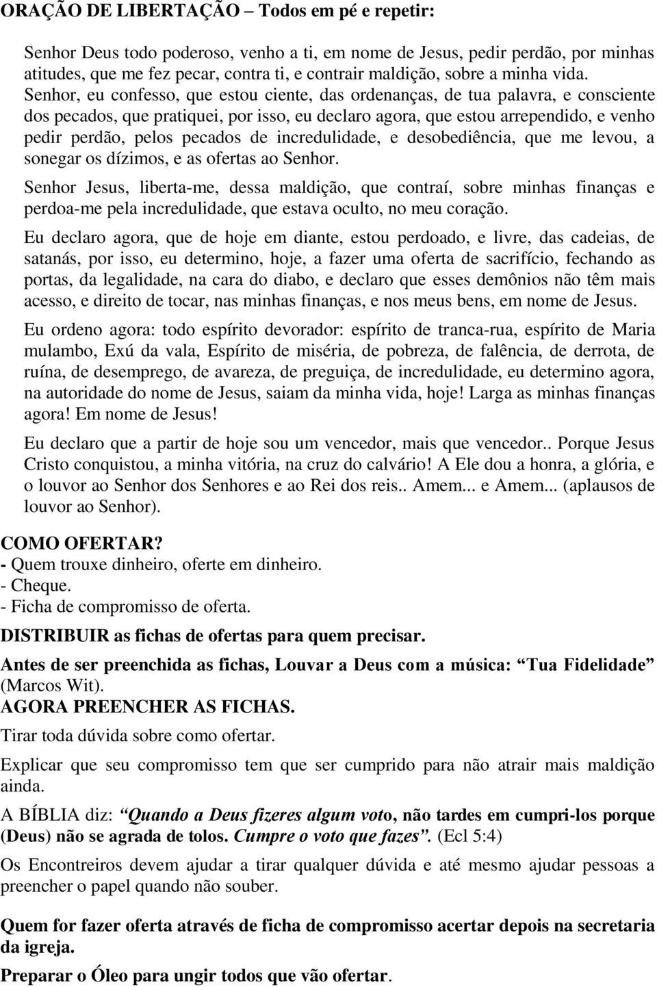 pecados de incredulidade, e desobediência, que me levou, a sonegar os dízimos, e as ofertas ao Senhor.