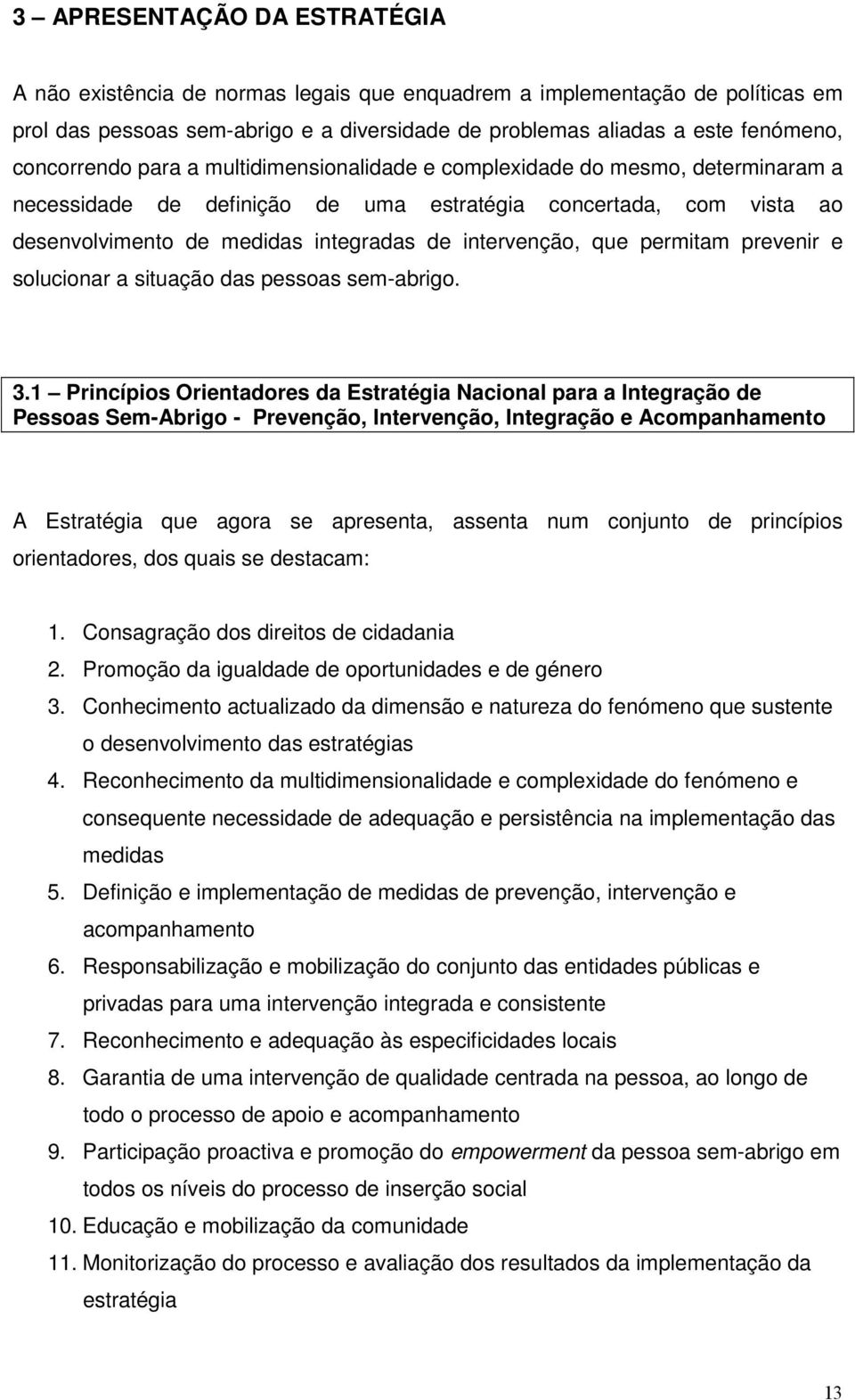 intervenção, que permitam prevenir e solucionar a situação das pessoas sem-abrigo. 3.