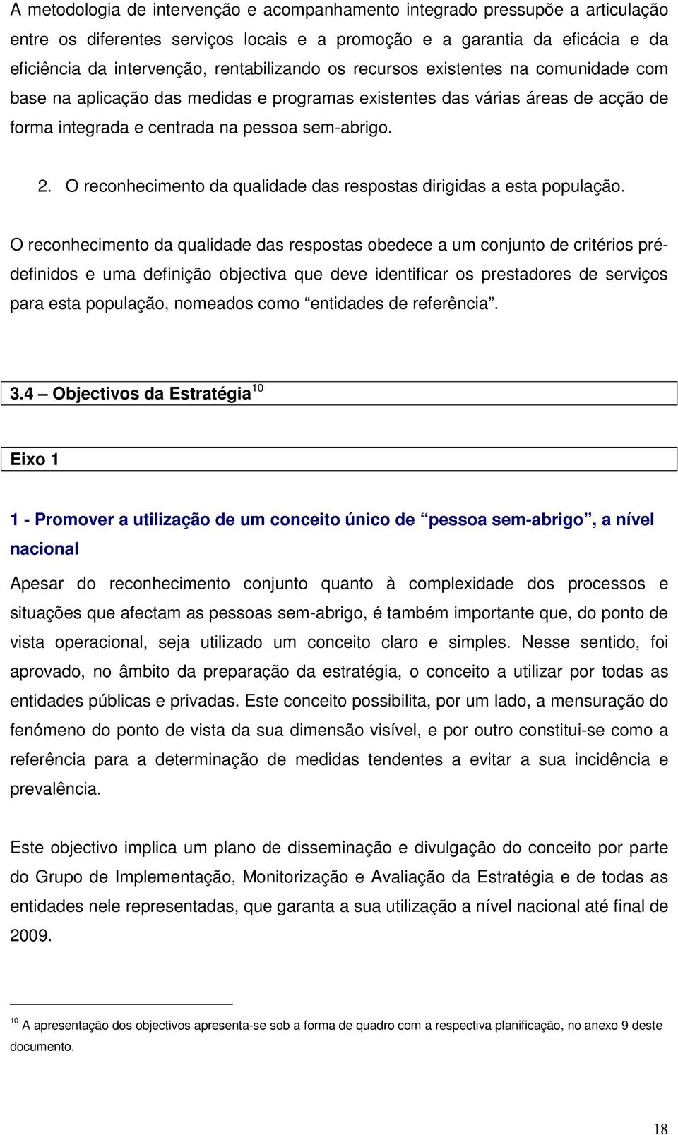 O reconhecimento da qualidade das respostas dirigidas a esta população.