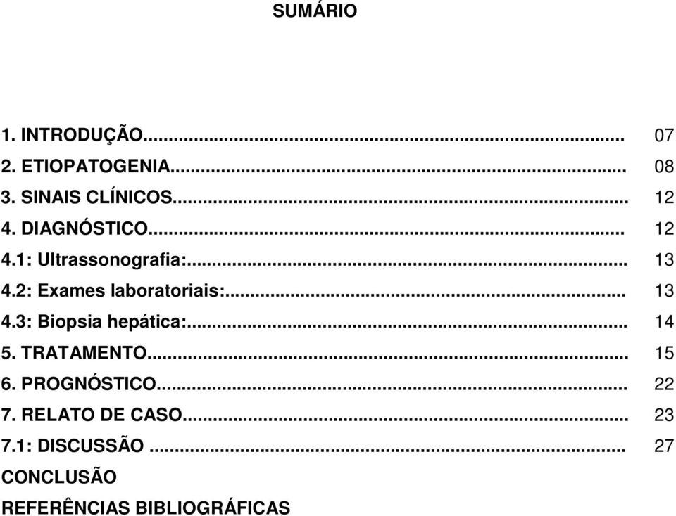 .. 13 4.3: Biopsia hepática:... 14 5. TRATAMENTO... 15 6. PROGNÓSTICO... 22 7.