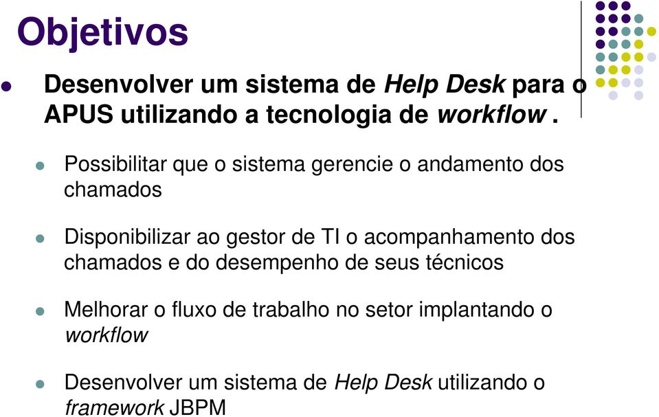 acompanhamento dos chamados e do desempenho de seus técnicos Melhorar o fluxo de trabalho no