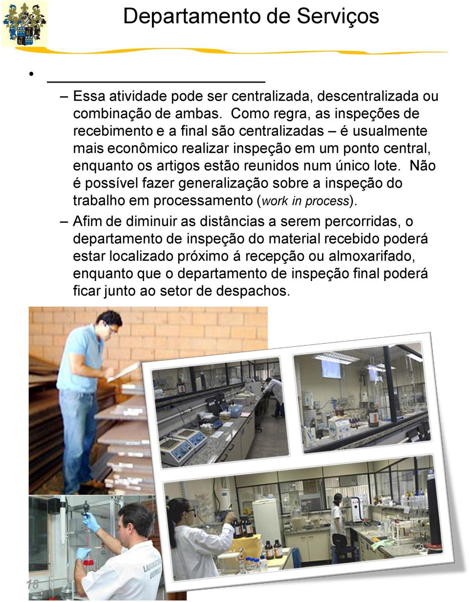 estão reunidos num único lote. Não é possível fazer generalização sobre a inspeção do trabalho em processamento (work in process).